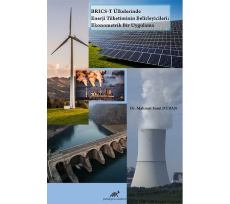 BRICS-T Ülkelerinde Enerji Tüketiminin Belirleyicileri: Ekonometrik Bir Uygulama BRICS-T Ülkelerinde Enerji Tüketiminin Belirleyicileri: Ekonometrik Bir Uygulama