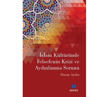 İslam Kültüründe Felsefenin Krizi ve Aydınlanma Sorunu İslam Kültüründe Felsefenin Krizi ve Aydınlanma Sorunu