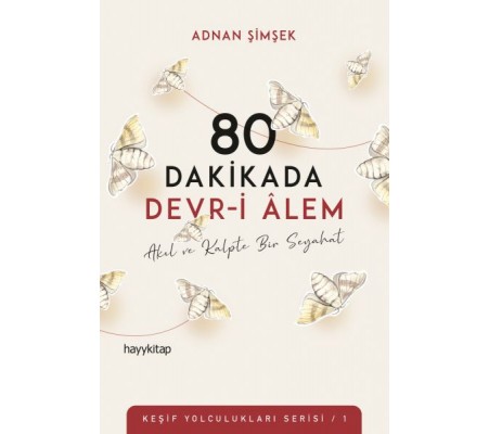 80 Dakikada Devr-i Âlem - Akıl ve Kalpte Bir Seyahat - Keşif Yolculukları Serisi 1 80 Dakikada Devr-i Âlem - Akıl ve Kalpte Bir Seyahat - Keşif Yolculukları Serisi 1