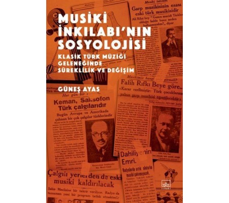 Musiki İnkılabı’nın Sosyolojisi - Klasik Türk Müziği Geleneğinde Süreklilik ve Değişim Musiki İnkılabı’nın Sosyolojisi - Klasik Türk Müziği Geleneğinde Süreklilik ve Değişim