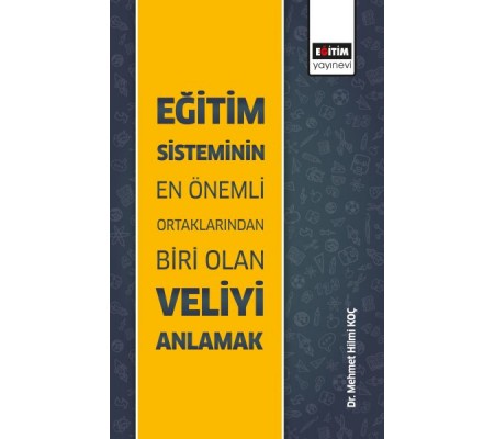 Eğitim Sisteminin En Önemli Ortaklarından Biri Olan Veliyi Anlamak Eğitim Sisteminin En Önemli Ortaklarından Biri Olan Veliyi Anlamak