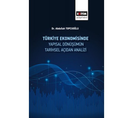 Türkiye Ekonomisinde Yapısal Dönüşümüm Tarihsel Açidan Analizi