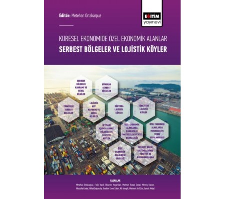 Küresel Ekonomide Özel Ekonomik Alanlar; Serbest Bölgeler ve Lojistik Köyler