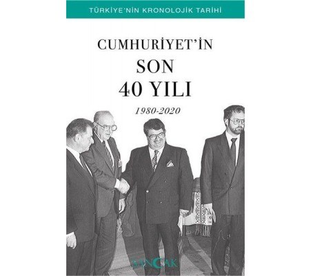 Cumhuriyetin Son 40 Yılı (1980-2020) - Türkiye’nin Kronolojik Tarihi Cumhuriyetin Son 40 Yılı (1980-2020) - Türkiye’nin Kronolojik Tarihi
