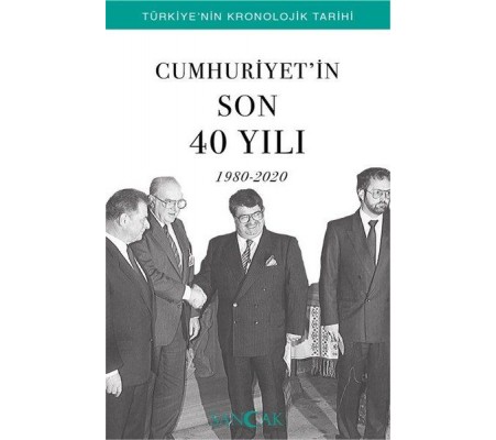 Cumhuriyetin Son 40 Yılı (1980-2020) - Türkiye’nin Kronolojik Tarihi