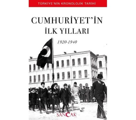 Cumhuriyetin İlk Yılları (1920-1940) - Türkiyenin Kronolojik Tarihi