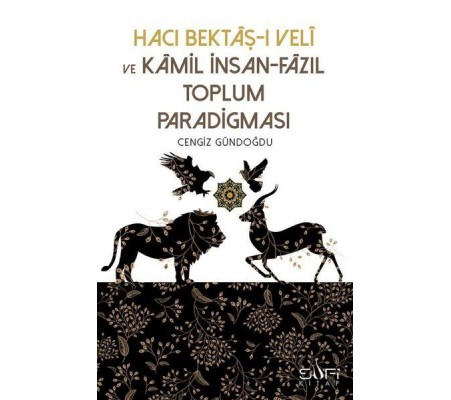 Hacı Bektaşı Veli ve Kamil İnsan-Fazıl Toplum Paradigması Hacı Bektaşı Veli ve Kamil İnsan-Fazıl Toplum Paradigması