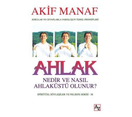 Ahlak Nedir ve Nasıl Ahlaküstü Olunur? Ahlak Nedir ve Nasıl Ahlaküstü Olunur?