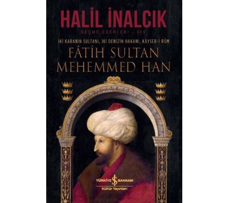 İki Karanın Sultanı İki Denizin Hakanı Kayser-i Rum - Fatih Sultan Mehemmed Han - Ciltli İki Karanın Sultanı İki Denizin Hakanı Kayser-i Rum - Fatih Sultan Mehemmed Han - Ciltli