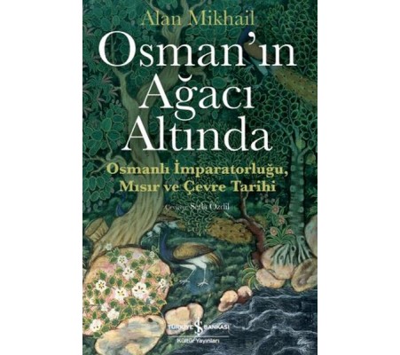 Osman’ın Ağacı Altında - Osmanlı İmparatorluğu Mısır ve Çevre Tarihi Osman’ın Ağacı Altında - Osmanlı İmparatorluğu Mısır ve Çevre Tarihi