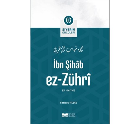 İbn Şihâb Ez- Zührî - Siyerin Öncüleri 3 İbn Şihâb Ez- Zührî - Siyerin Öncüleri 3