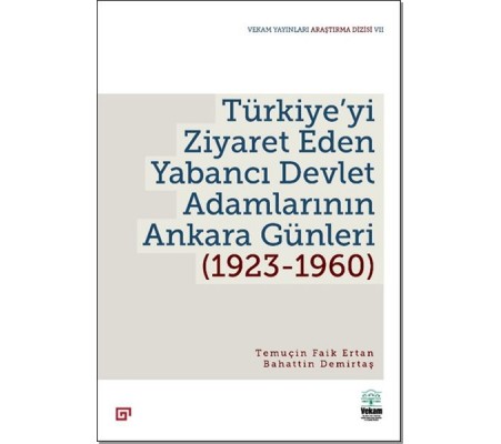 Türkiye’yi Ziyaret Eden Yabancı Devlet Adamlarının Ankara Günleri (1923-1960) Türkiye’yi Ziyaret Eden Yabancı Devlet Adamlarının Ankara Günleri (1923-1960)