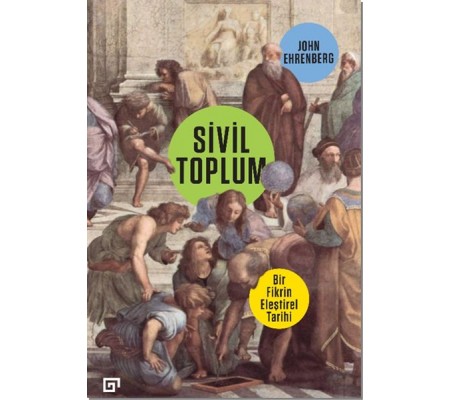 Sivil Toplum: Bir Fikrin Eleştirel Tarihi Sivil Toplum: Bir Fikrin Eleştirel Tarihi