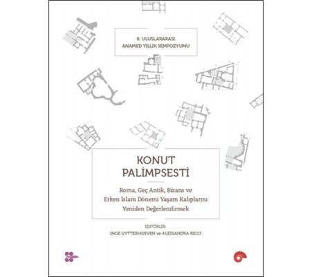 Konut Palimpsesti – Roma, Geç Antik, Bizans ve Erken İslam Dönemi Yaşam Kalıplarını Yeniden Değerlen Konut Palimpsesti – Roma, Geç Antik, Bizans ve Erken İslam Dönemi Yaşam Kalıplarını Yeniden Değerlen