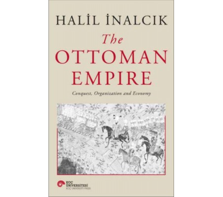 The Ottoman Empire - Conquest, Organization And Economy The Ottoman Empire - Conquest, Organization And Economy