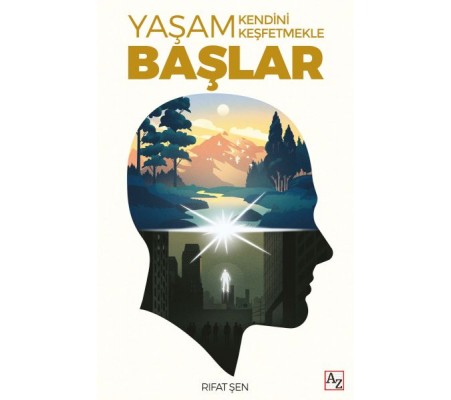Yaşam Kendini Keşfetmekle Başlar Yaşam Kendini Keşfetmekle Başlar