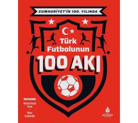 Cumhuriyet’in 100. Yılında Türk Futbolunun 100 Akı