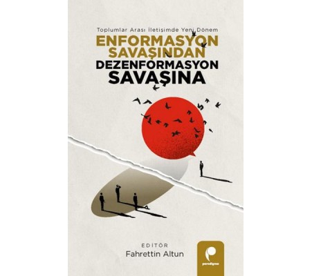 Enformasyon Savaşından Dezenformasyon Savaşına Enformasyon Savaşından Dezenformasyon Savaşına