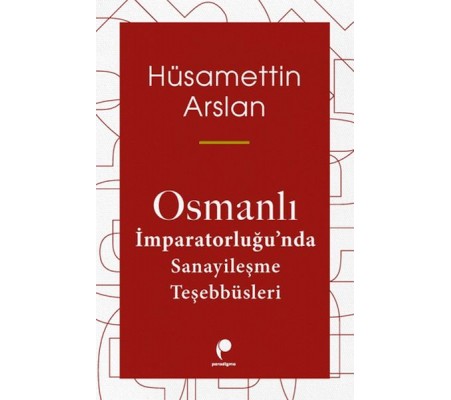 Osmanlı İmparatorluğun Da Sanayileşme Teşebbüsleri