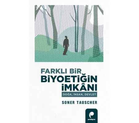 Farklı Bir Biyoetiğin İmkanı Doğa,İnsan,Devlet Farklı Bir Biyoetiğin İmkanı Doğa,İnsan,Devlet