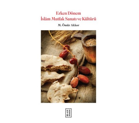 Erken Dönem İslam Mutfak Sanatı ve Kültürü (Ciltli) Erken Dönem İslam Mutfak Sanatı ve Kültürü (Ciltli)