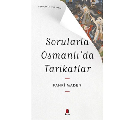 Sorularla Osmanlı’da Tarikatlar Sorularla Osmanlı’da Tarikatlar