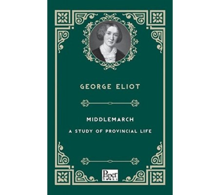Mıddlemarch-A Study Of Provıncıal Lıfe Mıddlemarch-A Study Of Provıncıal Lıfe
