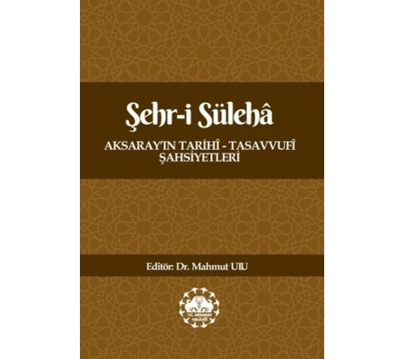 Şehr-İ Süleha Aksaray’In Tarihî – Tasavvufî Şahsiyetleri Şehr-İ Süleha Aksaray’In Tarihî – Tasavvufî Şahsiyetleri