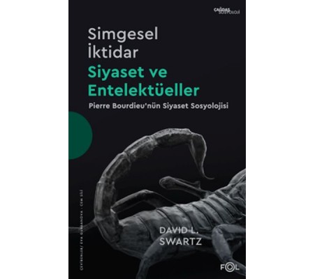 Simgesel İktidar, Siyaset ve Entelektüeller –Pıerre Bourdıeu’nün Siyaset Sosyolojisi– Simgesel İktidar, Siyaset ve Entelektüeller –Pıerre Bourdıeu’nün Siyaset Sosyolojisi–