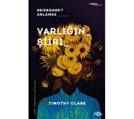 Varlığın Şiiri –Heidegger’i Anlamak Varlığın Şiiri –Heidegger’i Anlamak