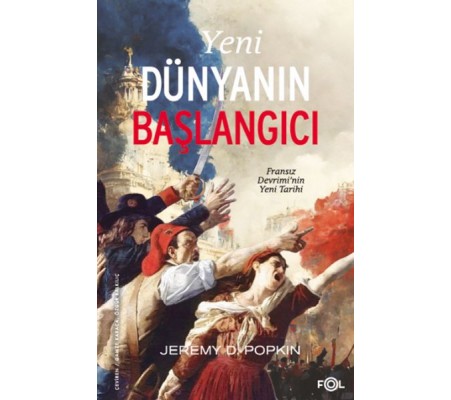 Yeni Dünyanın Başlangıcı –Fransız Devrimi’nin Yeni Tarihi Yeni Dünyanın Başlangıcı –Fransız Devrimi’nin Yeni Tarihi