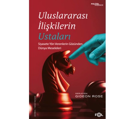 Uluslararası İlişkilerin Ustaları –Siyasete Yön Verenlerin Gözünden Dünya Meseleleri–