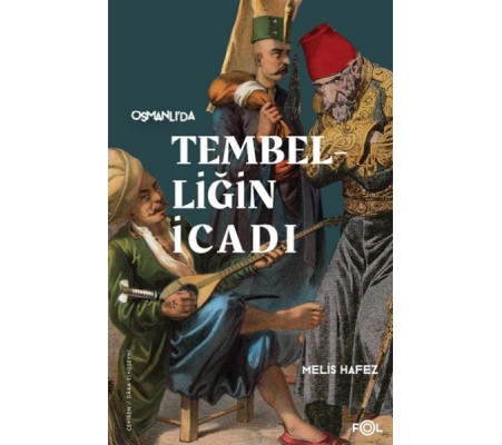 Tembelliğin İcadı –Geç Osmanlı’da Verimlilik Kültürü– Tembelliğin İcadı –Geç Osmanlı’da Verimlilik Kültürü–