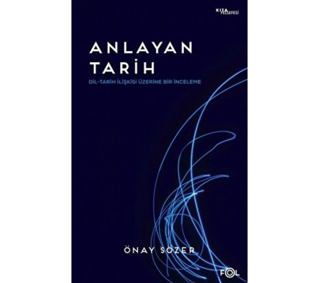Anlayan Tarih – Dil-Tarih İlişkisi Üzerine Bir İnceleme Anlayan Tarih – Dil-Tarih İlişkisi Üzerine Bir İnceleme