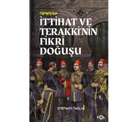 İttihat ve Terakki’nin Fikri Doğuşu İttihat ve Terakki’nin Fikri Doğuşu