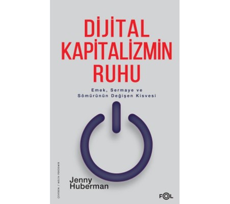 Dijital Kapitalizmin Ruhu –Emek, Sermaye ve Sömürünün Değişen Kisvesi– Dijital Kapitalizmin Ruhu –Emek, Sermaye ve Sömürünün Değişen Kisvesi–