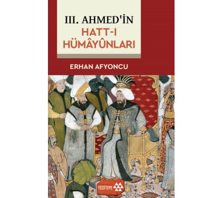 III. Ahmed'in Hatt-I Hümâyûnları III. Ahmed'in Hatt-I Hümâyûnları