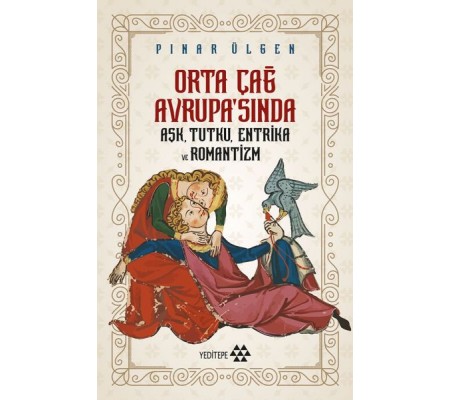 Orta Çağ Avrupasında Aşk Tutku Entrika Ve Romantizm Orta Çağ Avrupasında Aşk Tutku Entrika Ve Romantizm