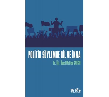 Politik Söylemde Dil Ve İkna Politik Söylemde Dil Ve İkna