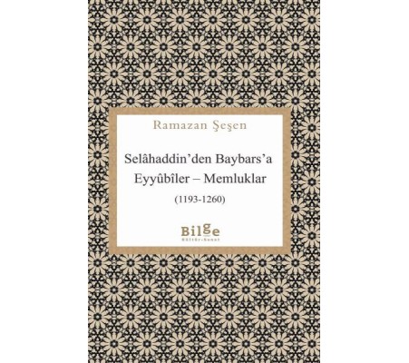 Selâhaddin’den Baybars’a Eyyûbîler – Memluklar Selâhaddin’den Baybars’a Eyyûbîler – Memluklar