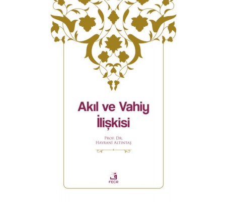 Akıl ve Vahiy İlişkisi Akıl ve Vahiy İlişkisi