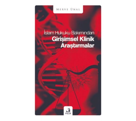 İslam Hukuku Bakımından Girişimsel Klinik Araştırmalar İslam Hukuku Bakımından Girişimsel Klinik Araştırmalar