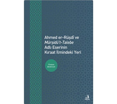 Ahmed er-Rüşdi ve Mürşidü't-Talebe Adlı Eserinin Kıraat İlmindeki Yeri