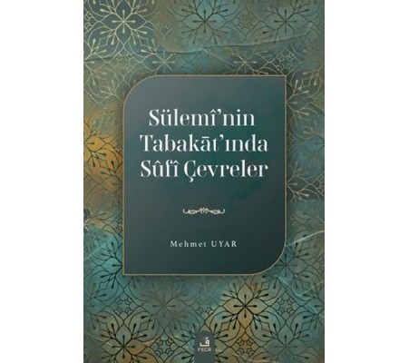 Sülemi'nin Tabakat'ında Sufi Çevreler Sülemi'nin Tabakat'ında Sufi Çevreler