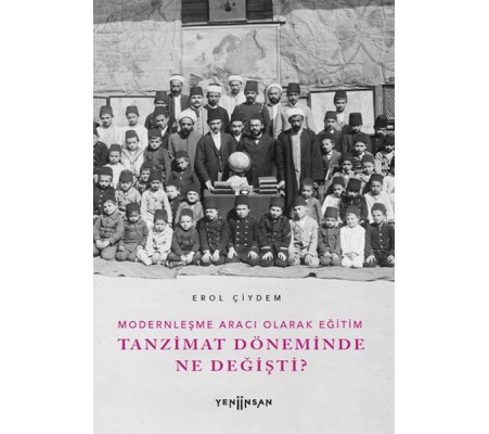 Modernleşme Aracı Olarak Eğitim –Tanzimat Döneminde Ne Değişti? Modernleşme Aracı Olarak Eğitim –Tanzimat Döneminde Ne Değişti?
