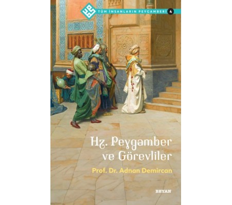 Tüm İnsanların Peygamberi -4 Hz. Peygamber ve Görevliler