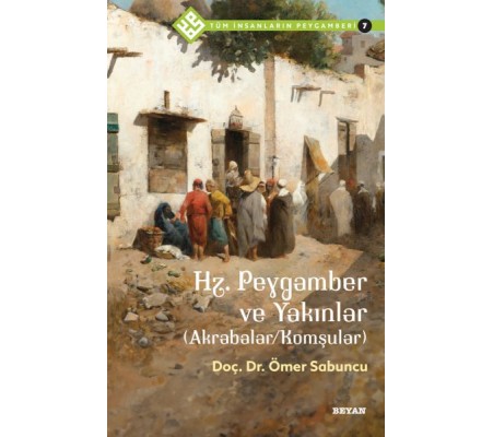 Tüm İnsanların Peygamberi -7 Hz. Peygamber ve Yakınlar