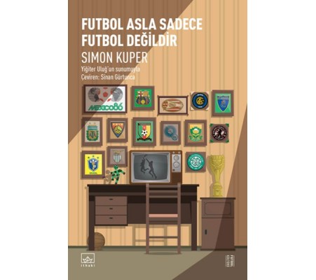 Futbol Asla Sadece Futbol Değildir Futbol Asla Sadece Futbol Değildir