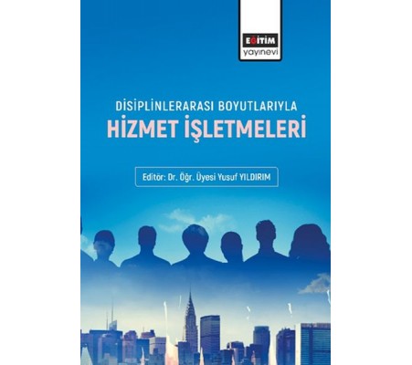 Disiplinlerarası Boyutlarıyla Hizmet İşletmeleri Disiplinlerarası Boyutlarıyla Hizmet İşletmeleri