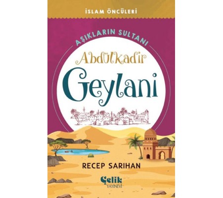 Aşıkların Sultanı Abdülkadir Geylani Aşıkların Sultanı Abdülkadir Geylani